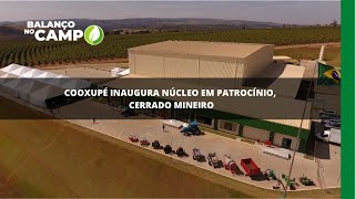 Cooxupé inaugura núcleo em Patrocínio, Cerrado Mineiro