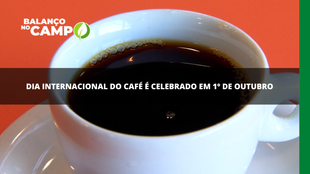 Dia Internacional do Café é celebrado em 1º de outubro