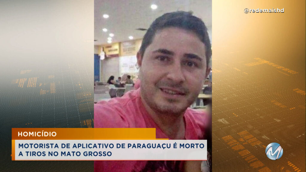 Homicídio: Motorista da aplicativo natural de Paraguaçu é assassinado no Mato Grosso