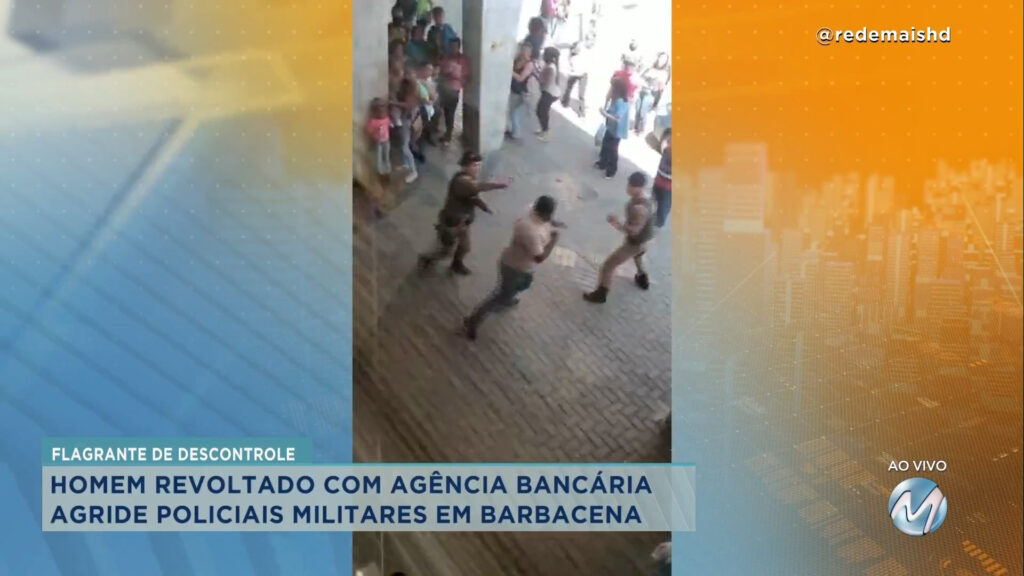 Homem se revolta com agência bancária e agride policiais militares em MG