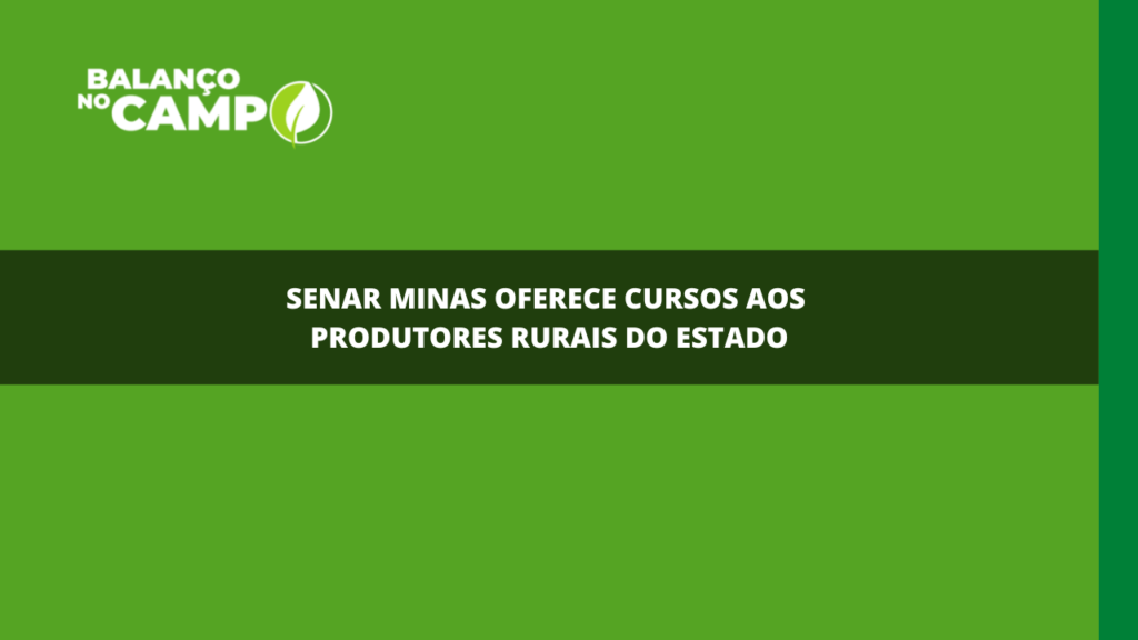 CURSOS SENAR MINAS | O Senar Minas oferece cursos aos produtores rurais do estado. Confira.