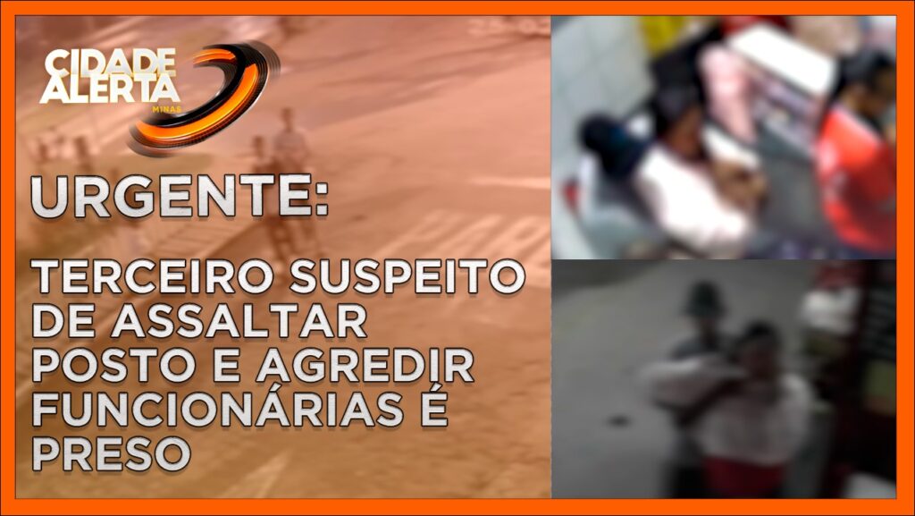 URGENTE: TERCEIRO SUSPEITO DE ASSALTAR POSTO E AGREDIR FUNCIONÁRIAS É PRESO