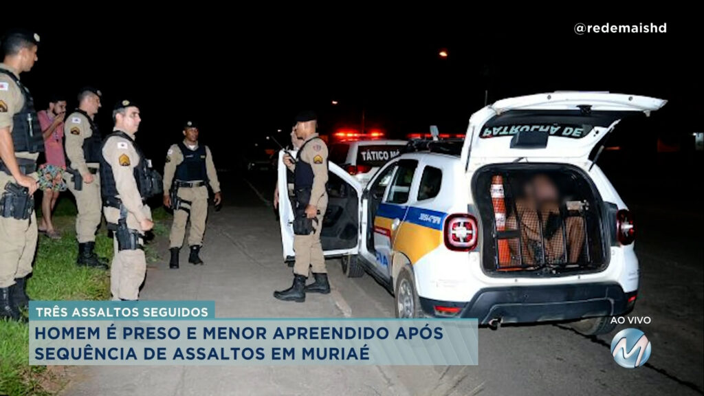 HOMEM É PRESO E MENOR APREENDIDO APÓS SEQUÊNCIA DE ASSALTOS EM MURIAÉ