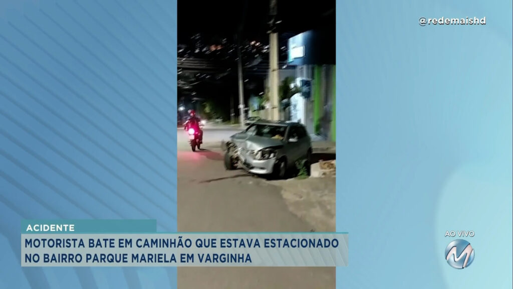 VARGINHA: MOTORISTA BATE EM CAMINHÃO QUE ESTAVA PARADO