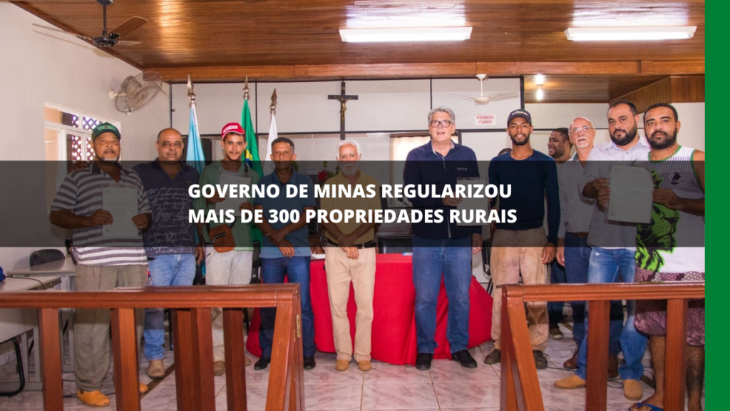 GOVERNO DE MINAS REGULARIZA PROPRIEDADES RURAIS