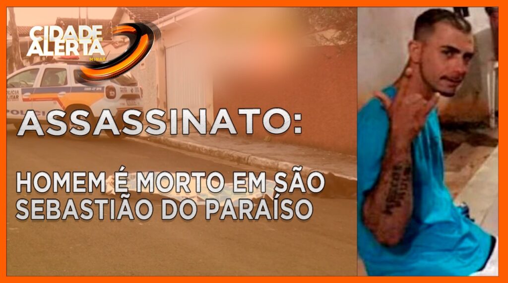 HOMEM É MORTO EM SÃO SEBASTIÃO DO PARAÍSO