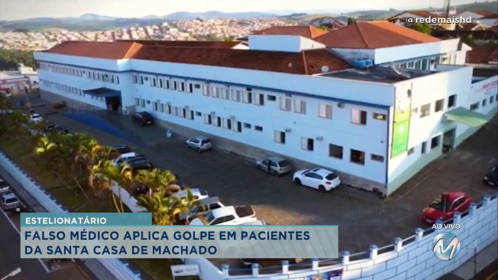 FALSO MÉDICO APLICA GOLPE EM PACIENTES DA SANTA CASA DE MACHADO