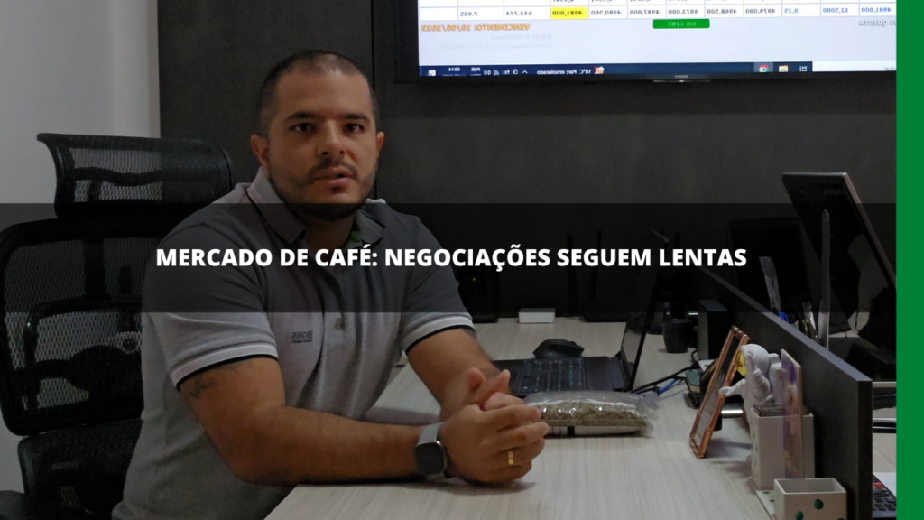 MERCADO DE CAFÉ: NEGOCIAÇÕES SEGUEM LENTAS