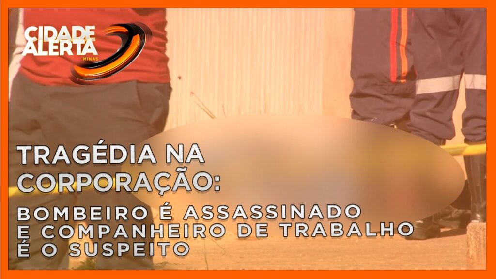 TRAGÉDIA NA CORPORAÇÃO: BOMBEIRO É ASSASSINADO E COMPANHEIRO DE TRABALHO É O SUSPEITO |