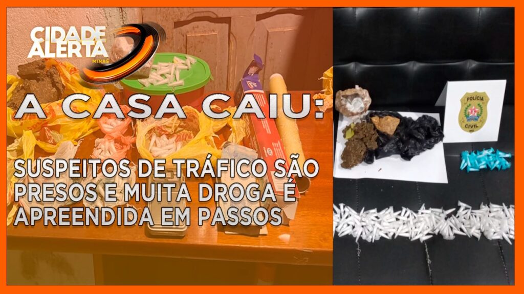 A CASA CAIU: SUSPEITOS DE TRÁFICO SÃO PRESOS E MUITA DROGA É APREENDIDA EM PASSOS