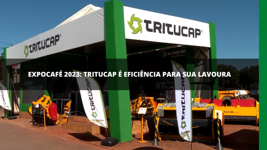 EXPOCAFÉ 2023: TRITUCAP É EFICIÊNCIA PARA SUA LAVOURA