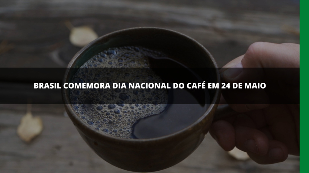 24 DE MAIO, DIA NACIONAL DO CAFÉ