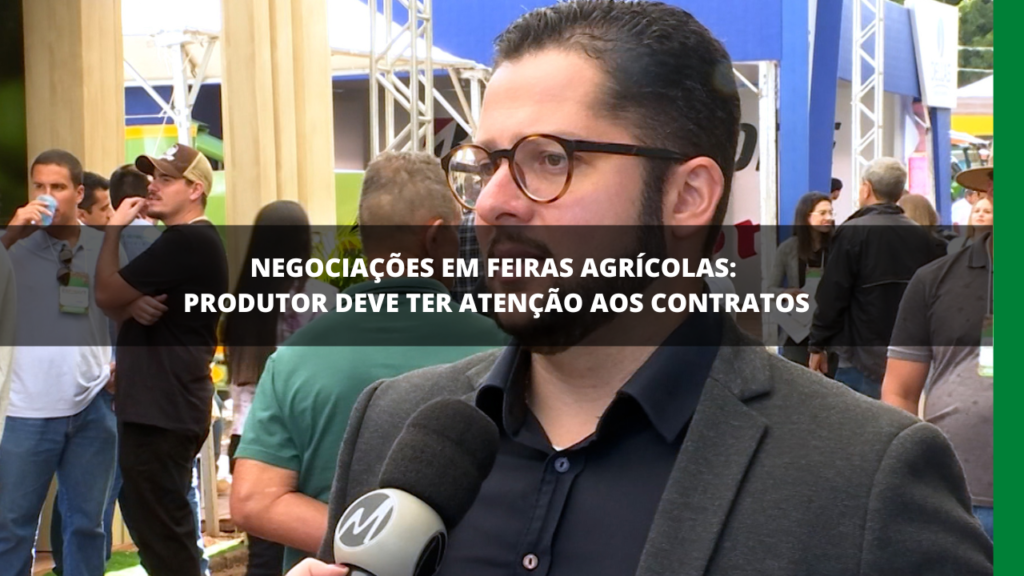 NEGOCIAÇÕES EM FEIRAS DO AGRO EXIGEM ATENÇÃO DO PRODUTOR