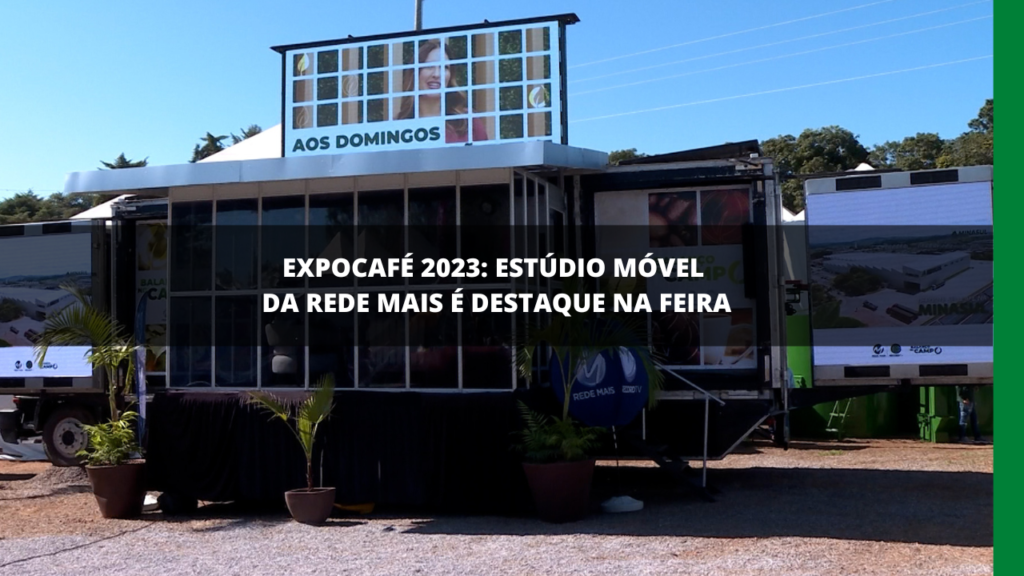 EXPOCAFÉ 2023: ESTÚDIO MÓVEL DA REDE MAIS É DESTAQUE NA FEIRA