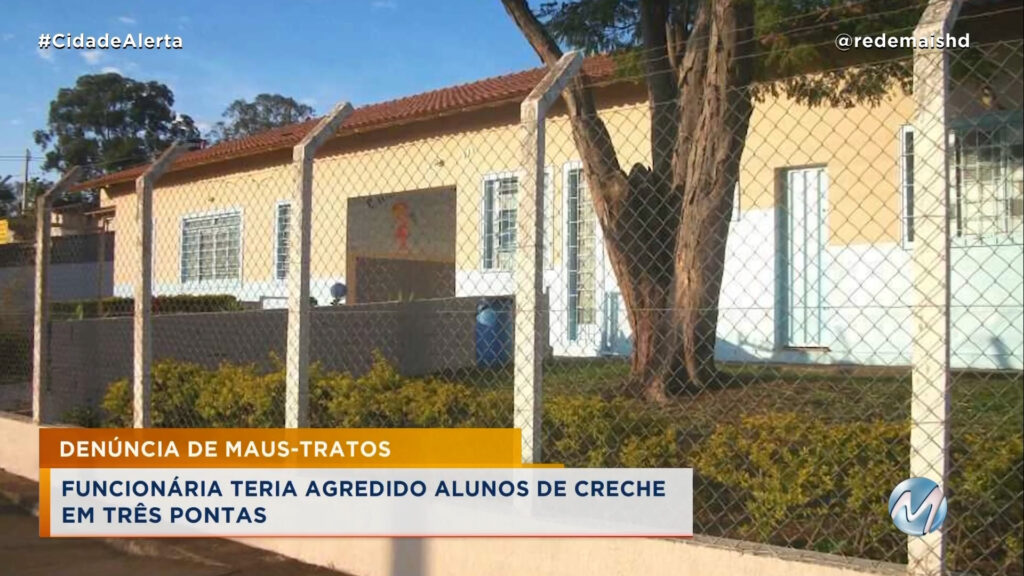 FUNCIONÁRIA TERIA AGREDIDO ALUNO DE CRECHE EM TRÊS PONTAS