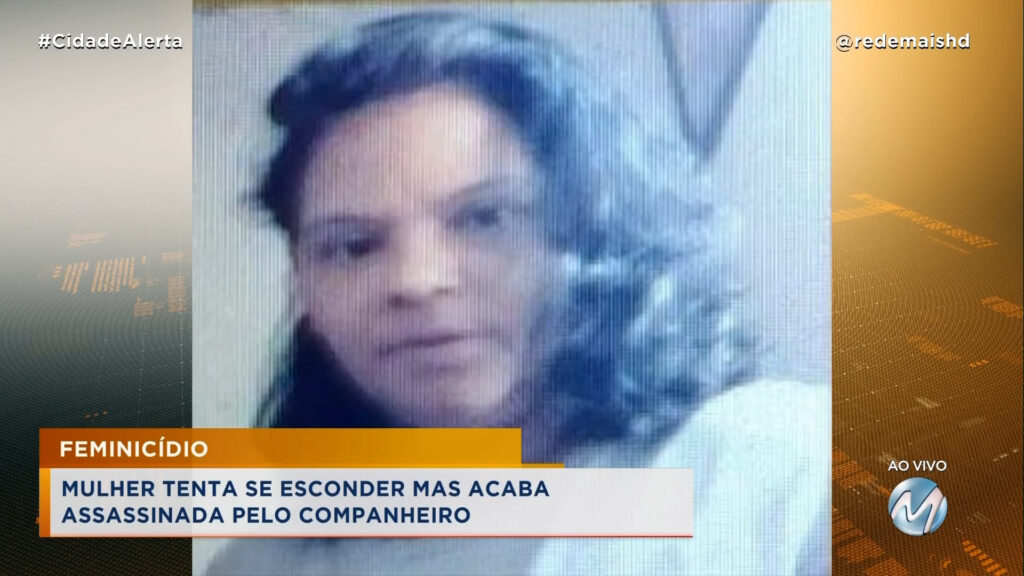 FEMINICÍDIO: MULHER TENTA SE ESCONDER MAS ACABA ASSASSINADA PELO COMPANHEIRO