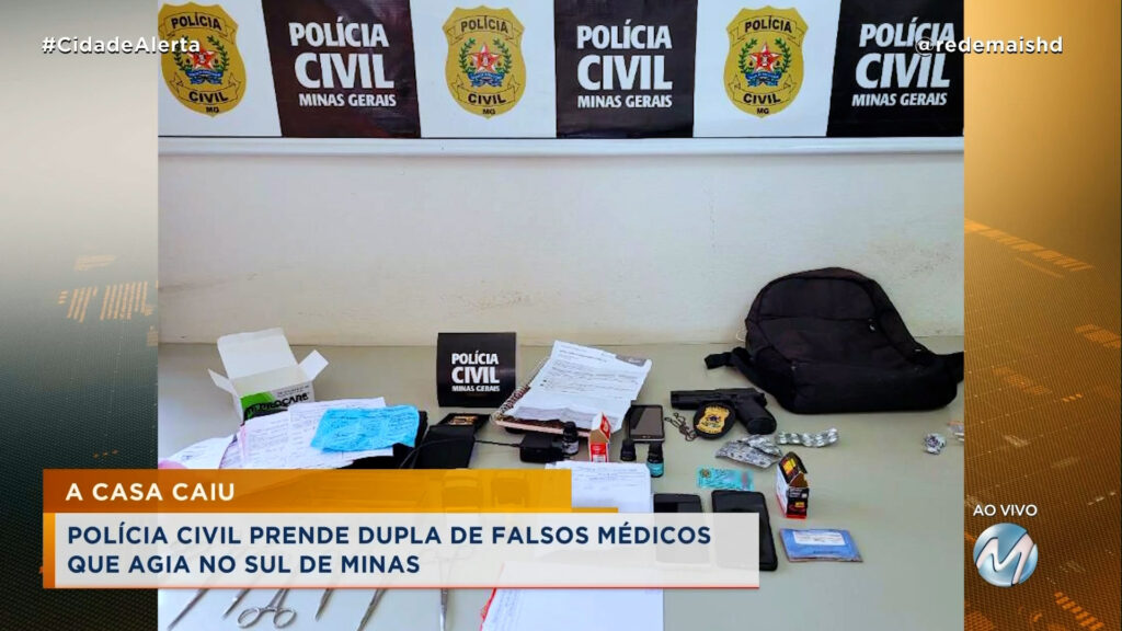 A CASA CAIU: POLÍCIA CIVIL PRENDE DUPLA DE FALSOS MÉDICOS QUE AGIA NO SUL DE MINAS