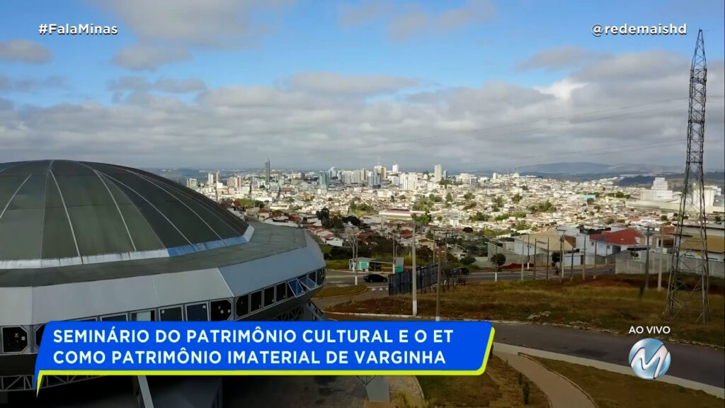 SEMINÁRIO DO PATRIMÔNIO CULTURAL E O ET COMO PATRIMÔNIO IMATERIAL DE VARGINHA