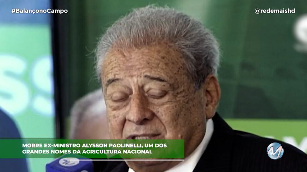 MORRE EX-MINISTRO DA AGRICULTURA, ALYSSON PAOLINELLI