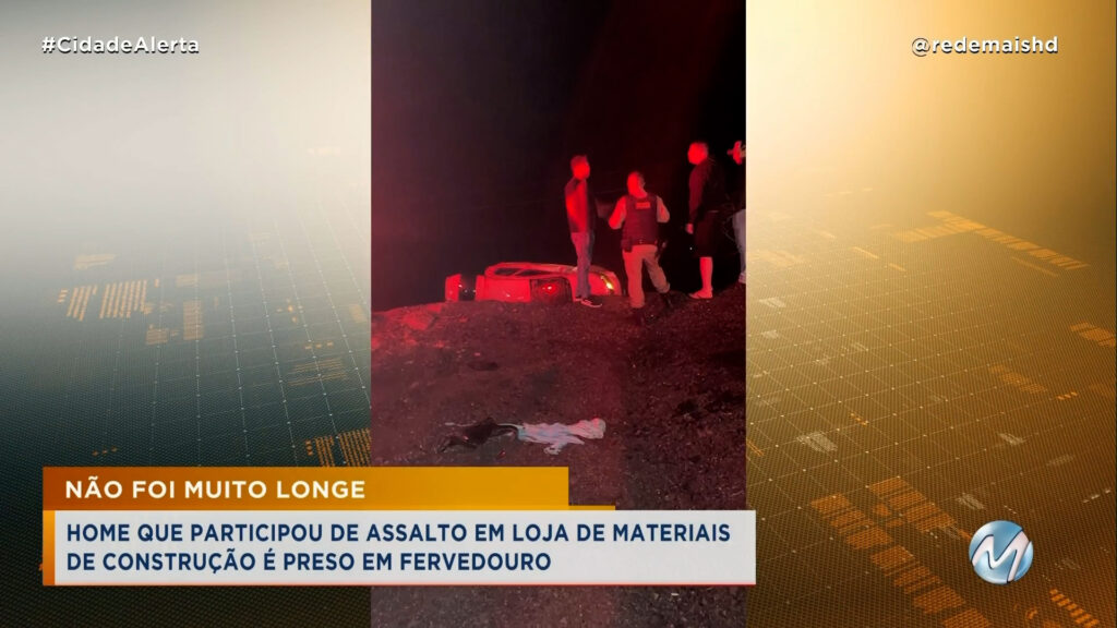 HOMEM QUE PARTICIPOU DE ASSALTO EM LOJA DE MATERIAIS DE CONSTRUÇÃO É PRESO EM FERVEDOURO