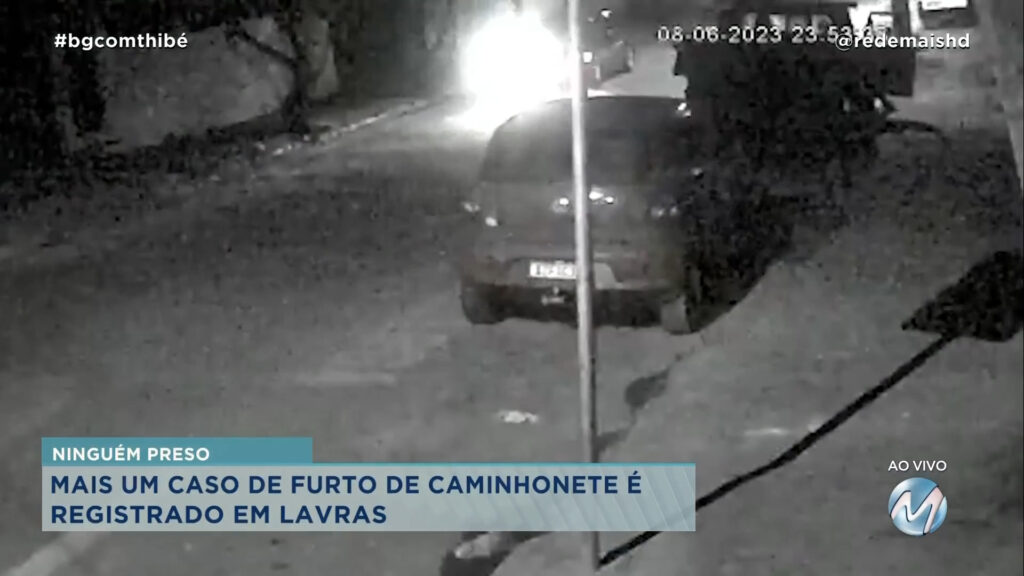 CÂMERA DE SEGURANÇA FLAGRA FURTO DE CAMINHONETE EM LAVRAS