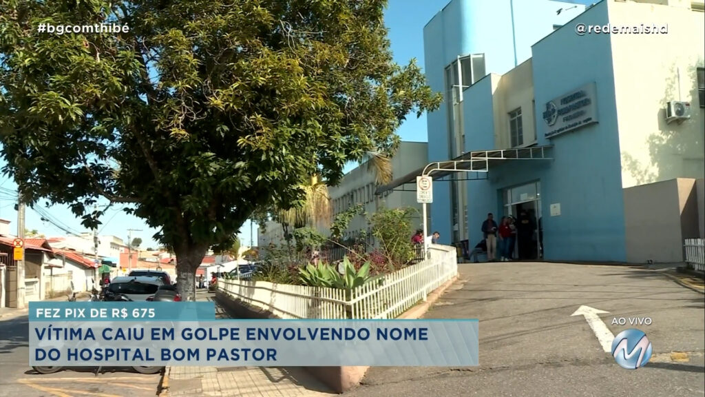 VÍTIMA CAIU EM GOLPE ENVOLVENDO NOME DO HOSPITAL BOM PASTOR EM VARGINHA