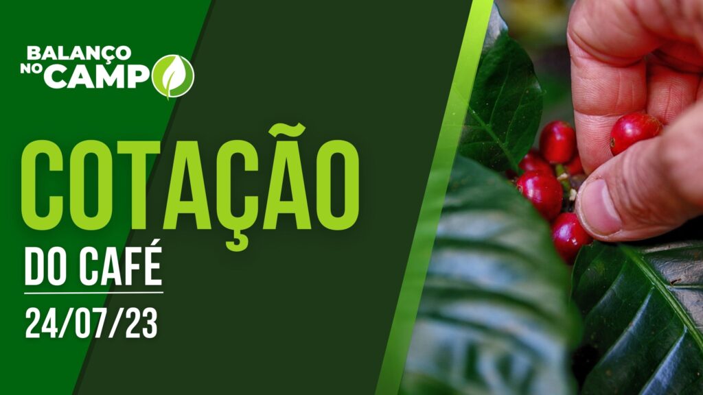 COTAÇÃO DO CAFÉ – 24/07/23