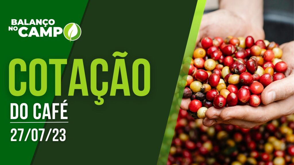 COTAÇÃO DO CAFÉ – 27/07/23