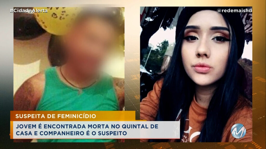 SUSPEITA DE FEMINICÍDIO: JOVEM É ENCONTRADA MORTA NO QUINTAL DE CASA E COMPANHEIRO É O SUSPEITO