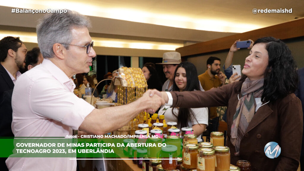 GOVERNADOR DE MINAS PARTICIPA DA ABERTURA DO TECNOAGRO 2023