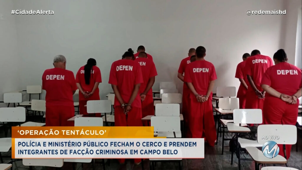 ‘OPERAÇÃO TENTÁCULO’ – POLÍCIA E MINISTÉRIO PÚBLICO FECHAM O CERCO E PRENDEM INTEGRANTES DE FACÇÃO CRIMINOSA EM CAMPO BELO