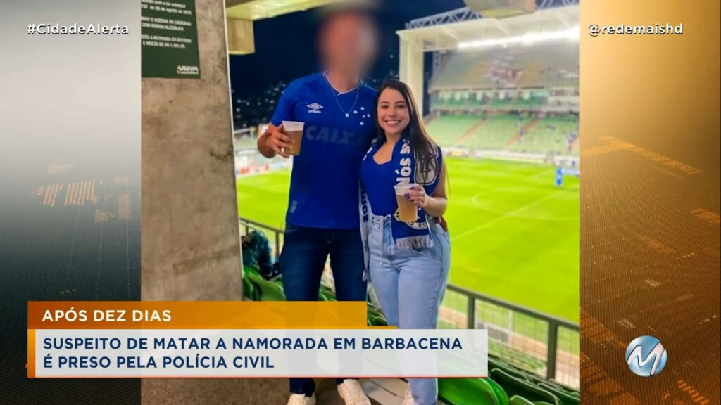 SUSPEITO DE MATAR A NAMORADA EM BARBACENA É PRESO PELA POLÍCIA CIVIL