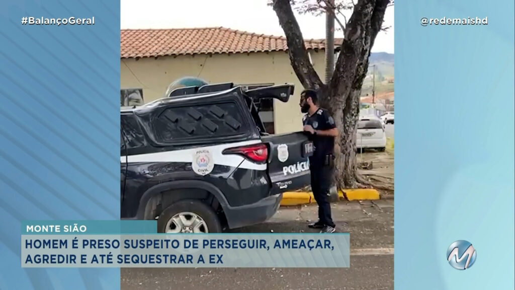 SUSPEITO É PRESO POR PERSEGUIR, AMEAÇAR, AGREDIR E SEQUESTRAR A EX EM MONTE SIÃO