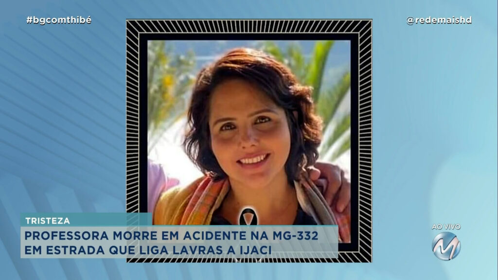 PROFESSORA MORRE EM ACIDENTE NA MG-332 EM ESTRADA QUE LIGA LAVRAS A IJACI