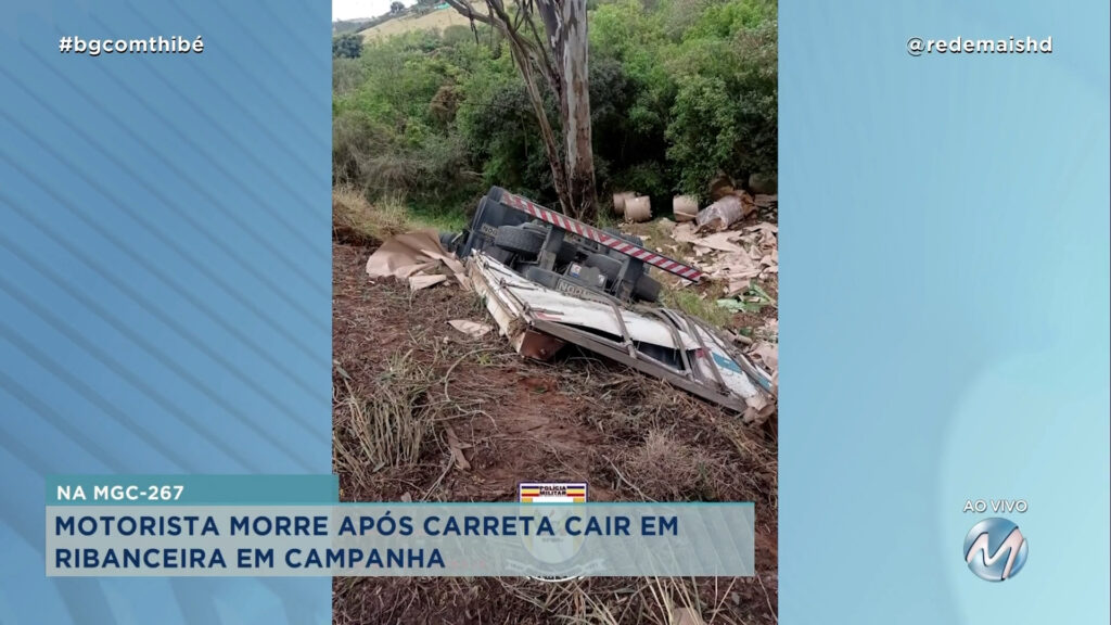 MORRE MOTORISTA DE CARRETA QUE CAIU EM RIBANCEIRA NA MGC-267 EM CAMPANHA