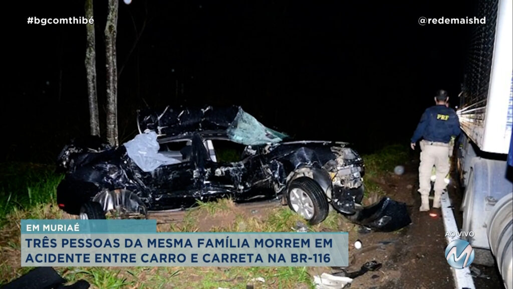 TRÊS PESSOAS DA MESMA FAMÍLIA MORREM EM ACIDENTE ENTRE CARRO E CARRETA EM MURIAÉ