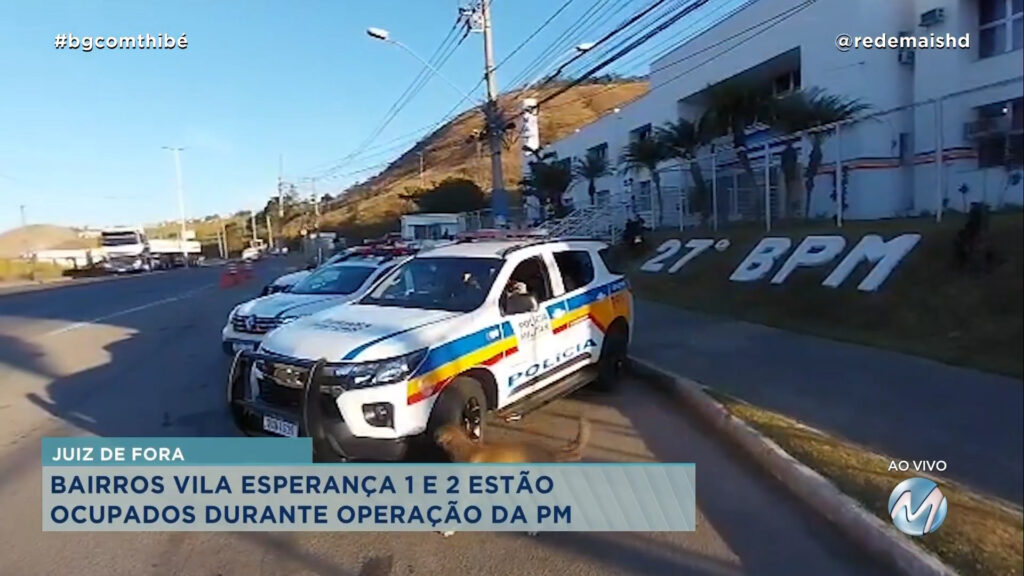 OPERAÇÃO DA PM: BAIRROS VILA ESPERANÇA 1 E 2 ESTÃO OCUPADOS EM JUIZ DE FORA