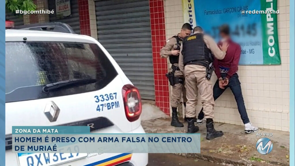 HOMEM É PRESO COM ARMA FALSA NO CENTRO DE MURIAÉ