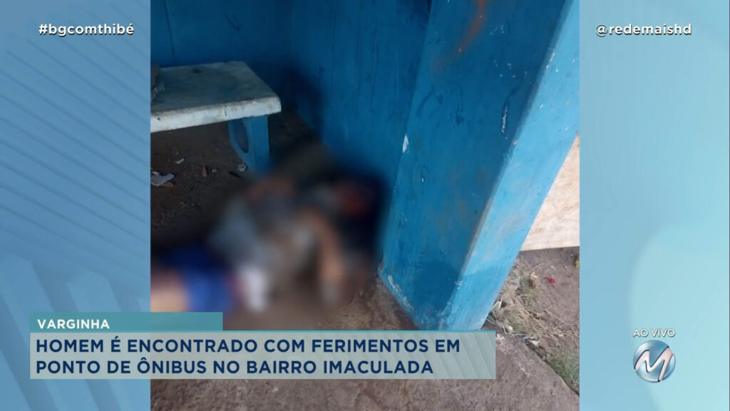 HOMEM É ENCONTRADO COM FERIMENTOS EM PONTO DE ÔNIBUS EM VARGINHA