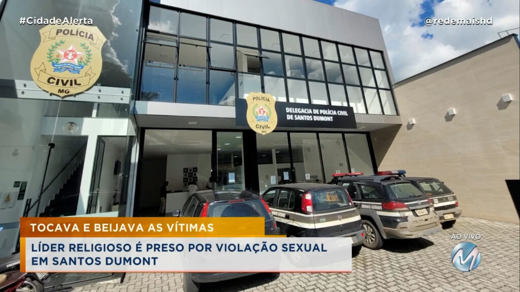 TOCAVA E BEIJAVA AS VÍTIMAS: LÍDER RELIGIOSO É PRESO POR VIOLAÇÃO SEXUAL EM SANTOS DUMONT