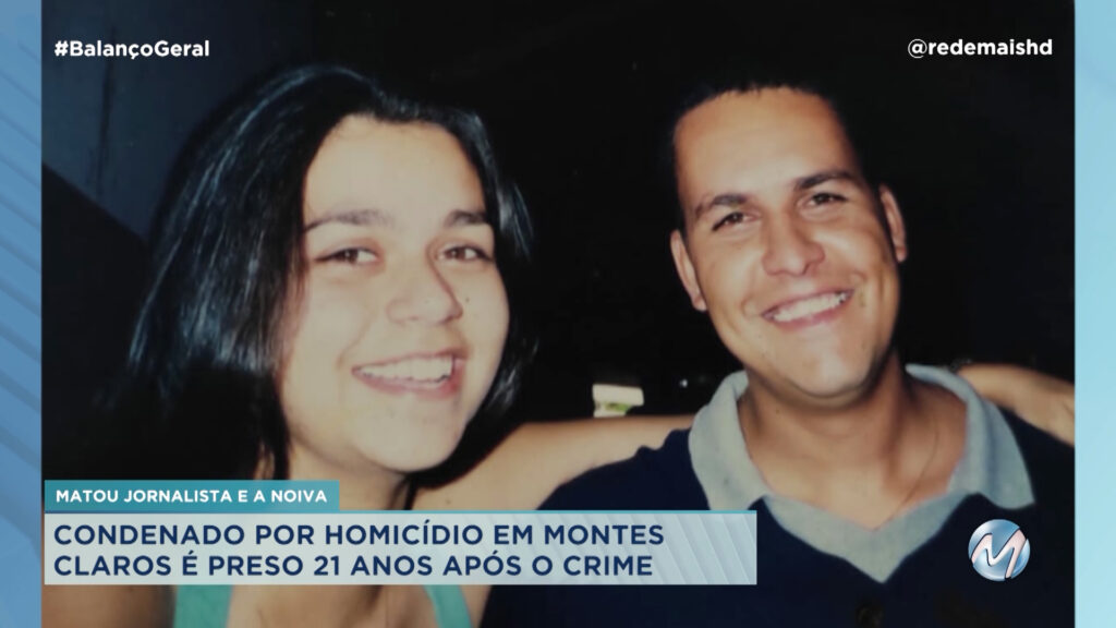 MATOU JORNALISTA E A NOIVA: HOMEM É PRESO 21 ANOS APÓS O CRIME EM MONTES CLAROS