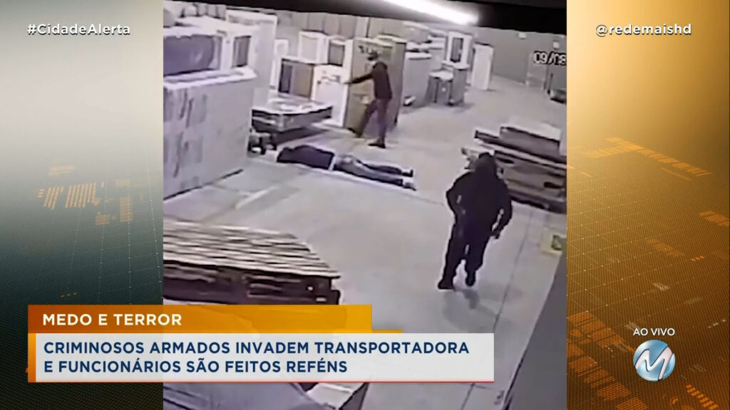 MEDO E TERROR: CRIMINOSOS ARMADOS INVADEM TRANSPORTADORA E FUNCIONÁRIOS SÃO FEITOS REFÉNS