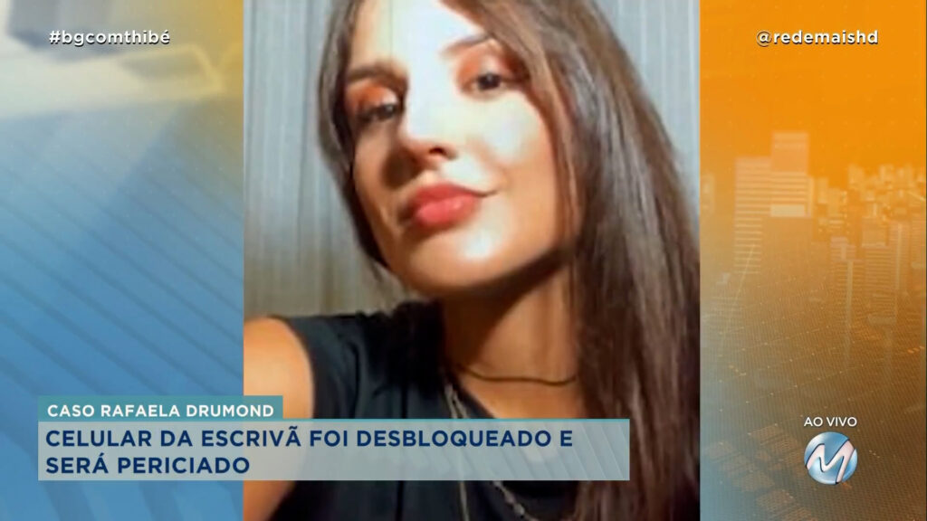 CASO RAFAELA DRUMOND: CELULAR DA ESCRIVÃ FOI DESBLOQUEADO E SERÁ PERICIADO