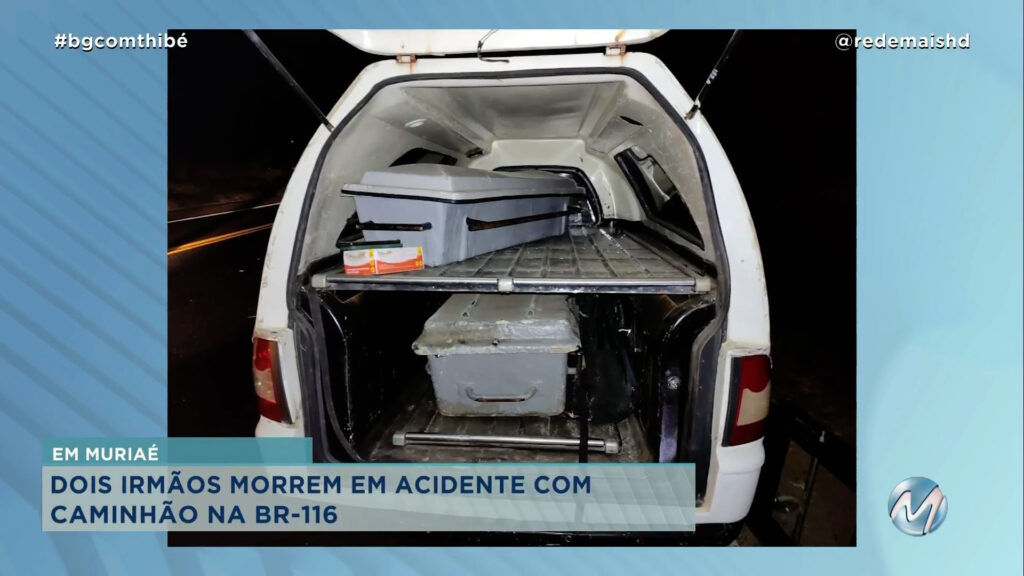 DOIS IRMÃOS MORREM EM ACIDENTE COM CAMINHÃO NA BR-116 EM MURIAÉ