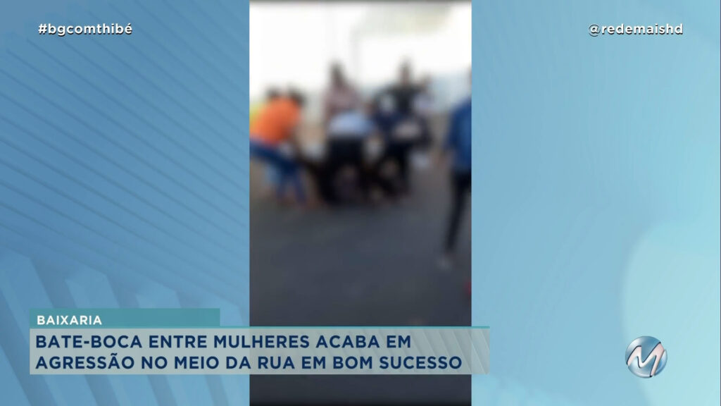 BATE-BOCA ENTRE MULHERES ACABA EM AGRESSÃO NO MEIO DA RUA EM BOM SUCESSO