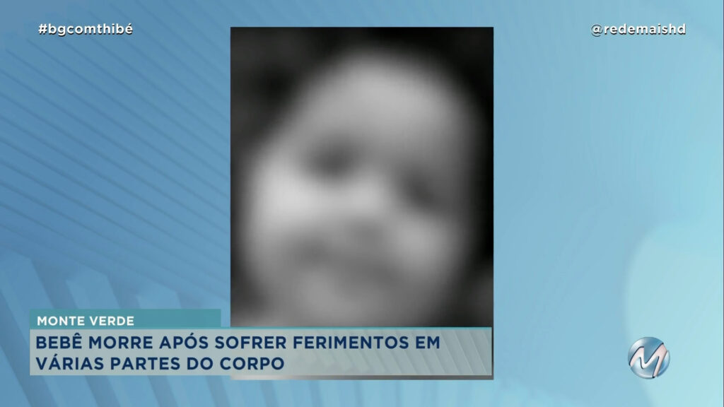 BEBÊ MORRE APÓS SOFRER FERIMENTOS EM VÁRIAS PARTES DO CORPO EM MONTE VERDE