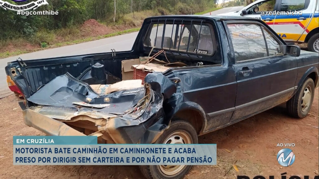 MOTORISTA BATE CAMINHÃO EM CAMINHONETE E ACABA PRESO POR DIRIGIR SEM CNH E POR NÃO PAGAR PENSÃO