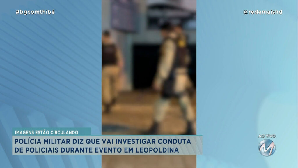 POLÍCIA MILITAR DIZ QUE VAI INVESTIGAR CONDUTA DE POLICIAIS DURANTE EVENTO EM LEOPOLDINA