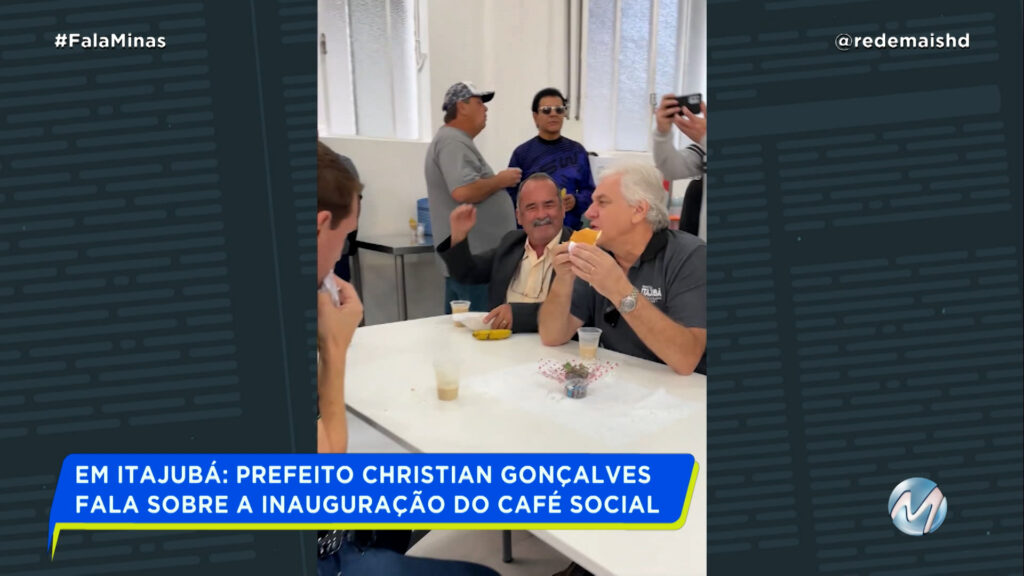 EM ITAJUBÁ: PREFEITO CHRISTIAN GONÇALVES  FALA SOBRE A INAUGURAÇÃO DO CAFÉ SOCIAL