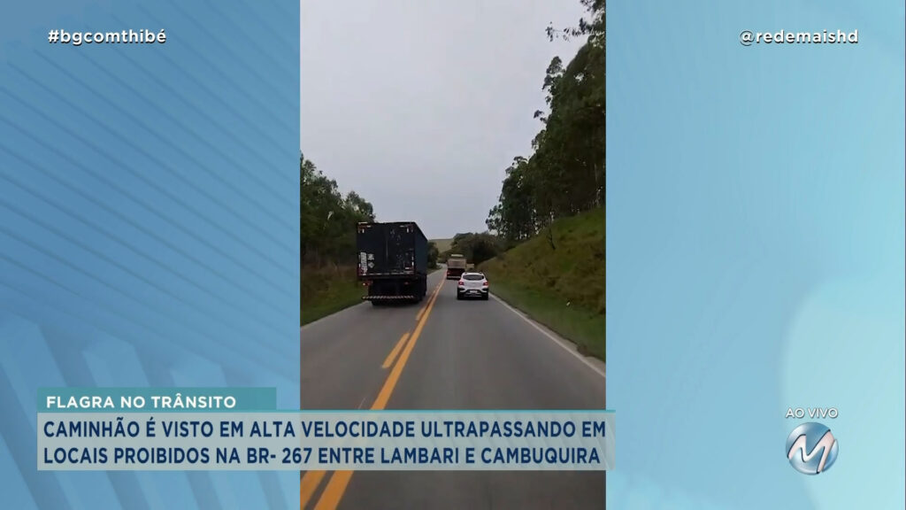 ENTRE LAMBARI E CAMBUQUIRA: CAMINHÃO É VISTO EM ALTA VELOCIDADE ULTRAPASSANDO EM LOCAIS PROIBIDOS NA BR- 267